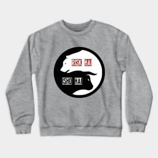 Risk hai toh ishq hai Crewneck Sweatshirt